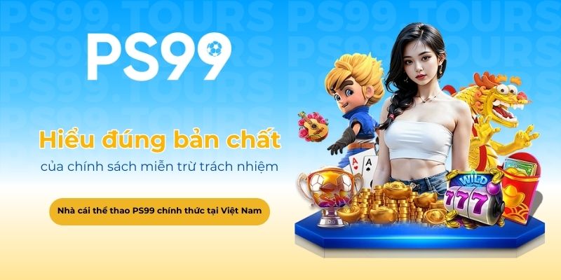 Hiểu đúng bản chất của chính sách miễn trừ trách nhiệm