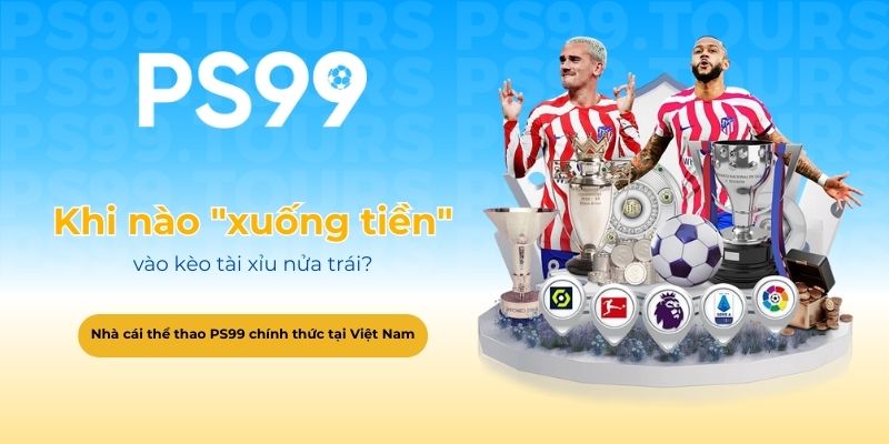 Khi nào nên xuống tiền vào kèo tài xỉu nửa trái