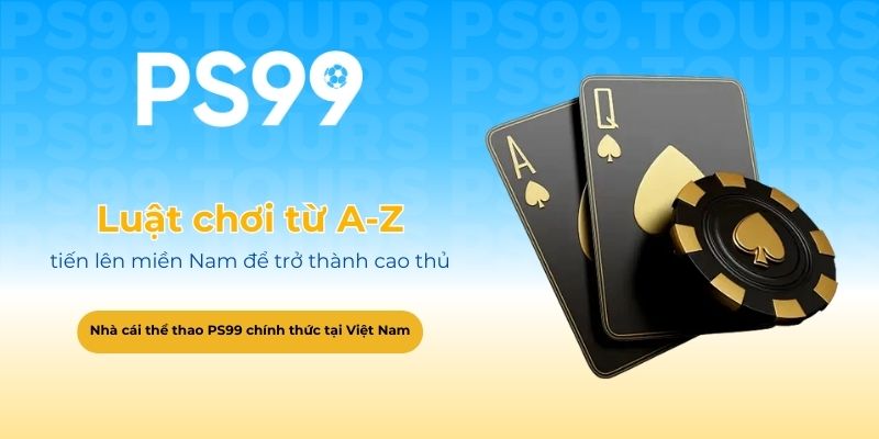 Luật chơi từ A-Z tiến lên miền Nam để trở thành cao thủ